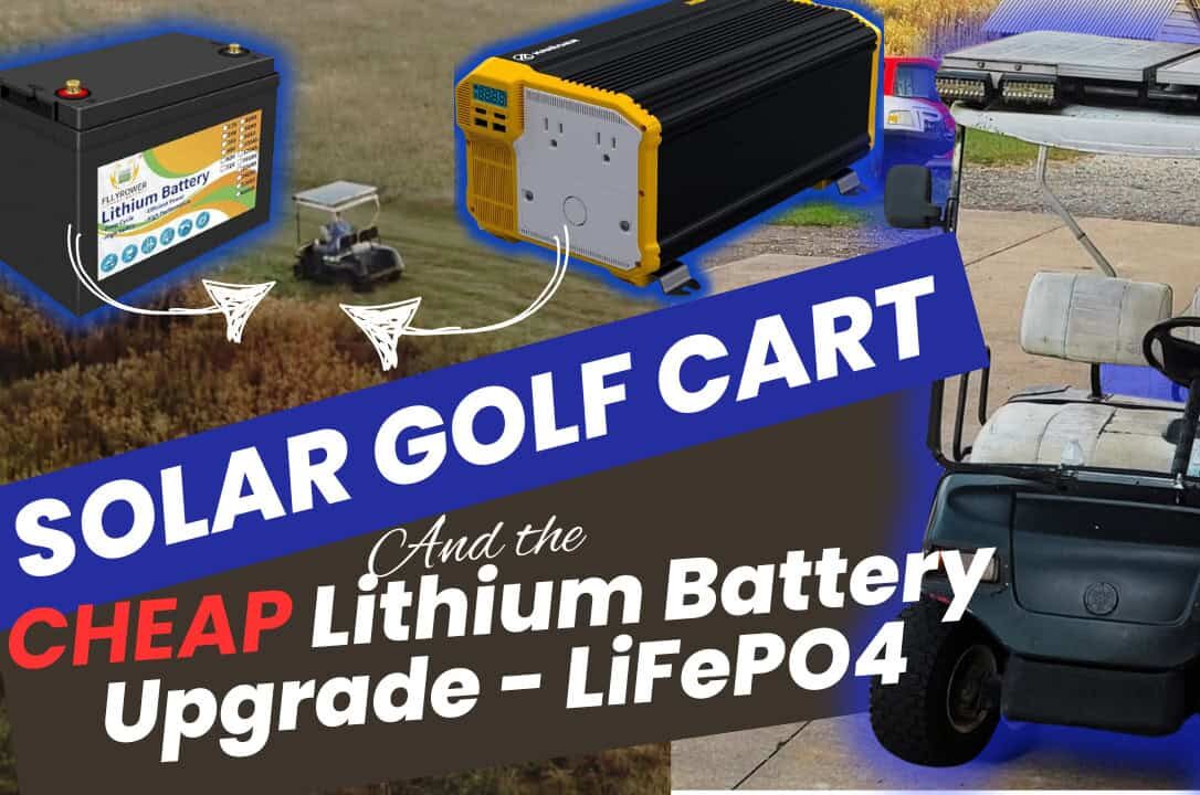 Converting My Solar Golf Cart to Inexpensive Lithium Batteries